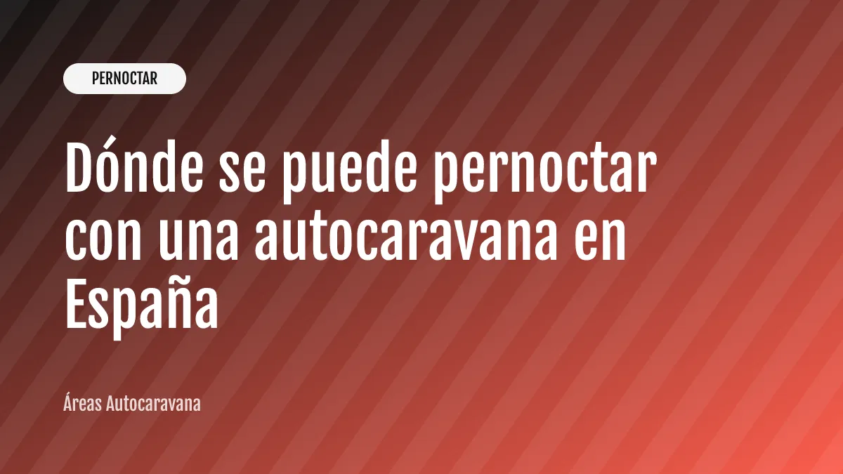 Dónde se puede pernoctar con una autocaravana en España